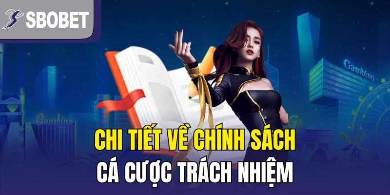 Chi tiết về chính sách cá cược trách nhiệm
